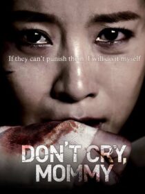 دانلود فیلم کره‌ای Don’t Cry, Mommy 2012381739-691991837